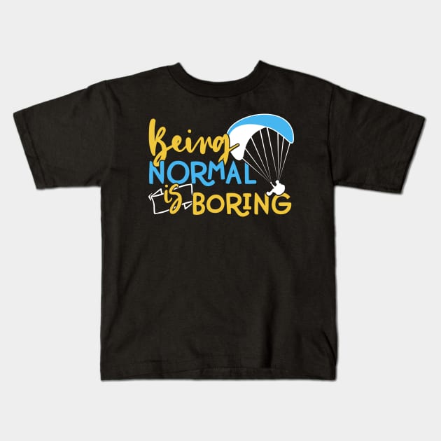 Being Normal is Boring - Adventure Paragliding print Kids T-Shirt by theodoros20
